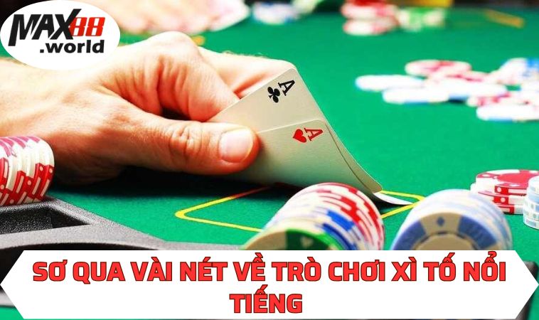 Sơ qua vài nét về trò chơi Xì Tố nổi tiếng 