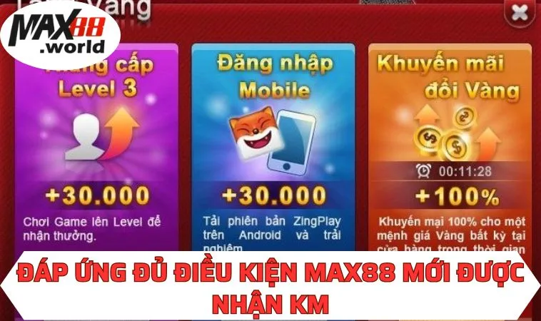 Đáp ứng đủ điều kiện MAX88 mới được nhận KM