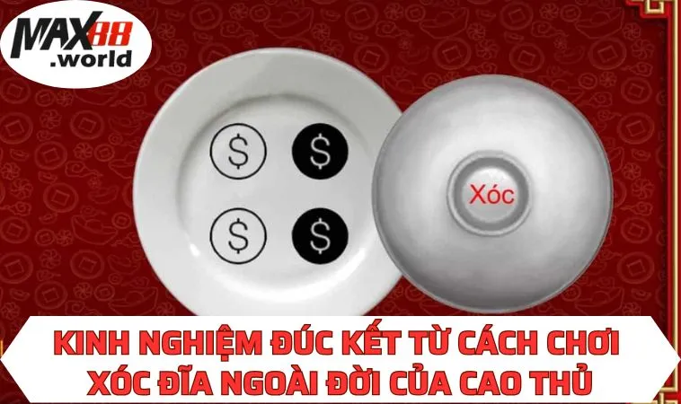 Kinh nghiệm đúc kết từ cách chơi xóc đĩa ngoài đời của cao thủ