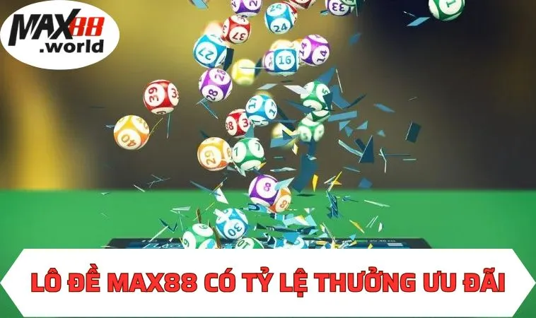 Lô đề MAX88 có tỷ lệ thưởng ưu đãi