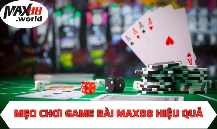 Mẹo chơi game bài MAX88 hiệu quả