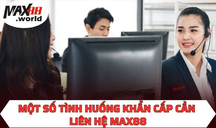 Một số tình huống khẩn cấp cần liên hệ MAX88