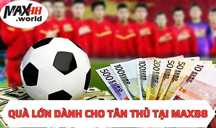 Quà lớn dành cho tân thủ tại MAX88