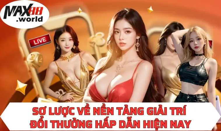 Sơ lược về nền tảng giải trí đổi thưởng hấp dẫn hiện nay 