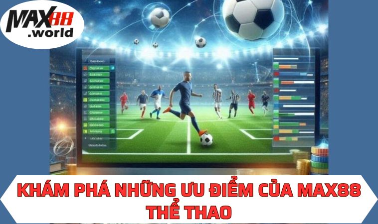 Khám phá những ưu điểm của MAX88 thể thao